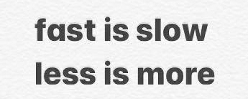 Fast is slow Less is more 最近身心压力比较大,但是在巨大的压力面前,也逐渐想通了很多事,不管是生活、工作还是投资 ...